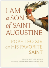 I Am a Son of Saint Augustine: Pope Leo XIV on His Favorite Saint